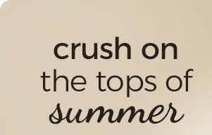 crush on the tops of summer