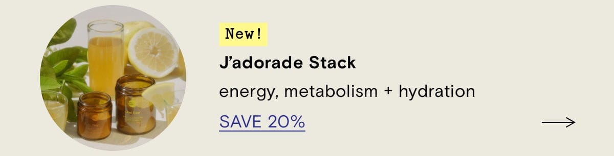 New! J'adorade Stack: energy, metabolism + hydration SAVE 20%