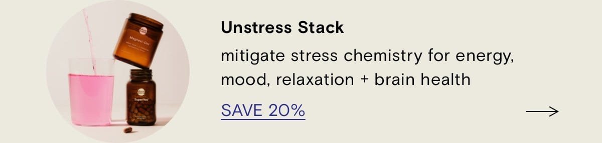 Unstress Stack mitigtate stress chemistry for energy, mood, relaxation + brain health SAVE 20%