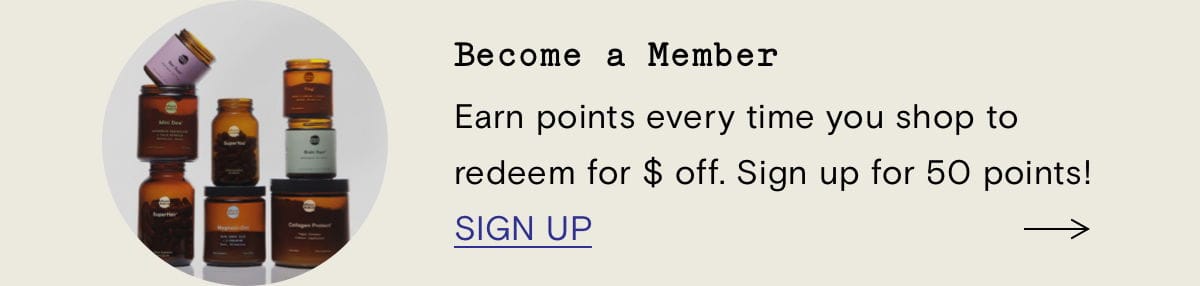 Become a Member. Earn points every time you shop to redeem for \\$ off. Sign up for 50 points!