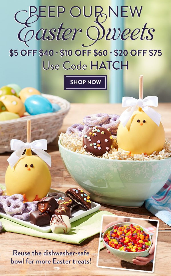 Peep our new Easter sweets! \\$5 Off \\$40, \\$10 Off \\$60, \\$20 Of \\$75 with code HATCH