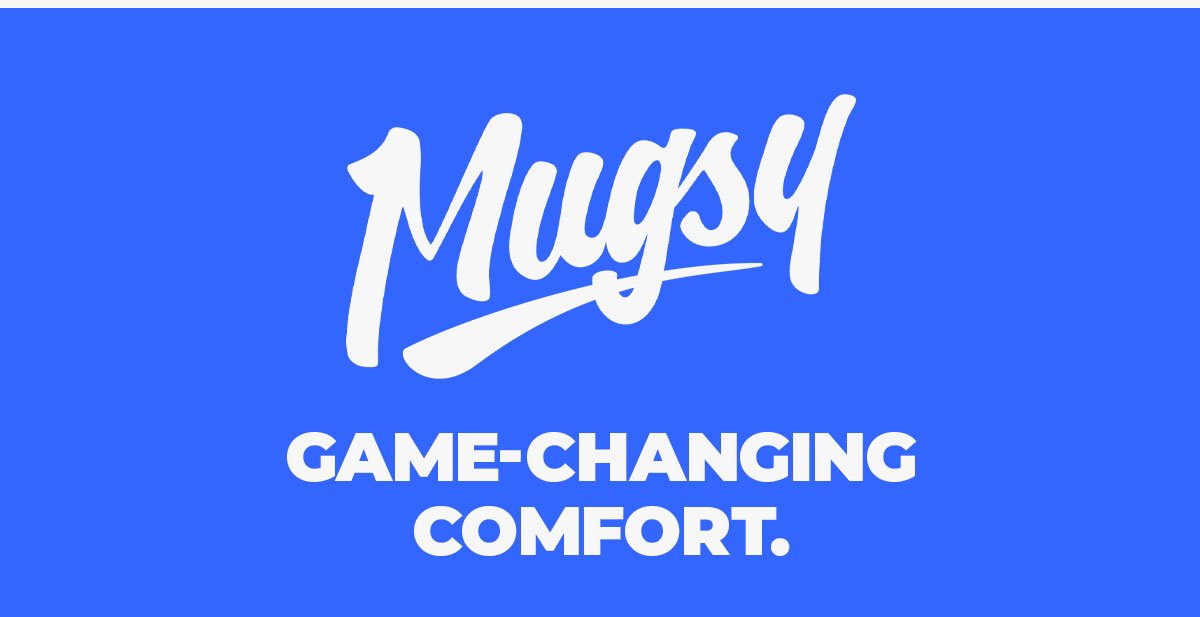 Mugsy. Game-changing comfort.