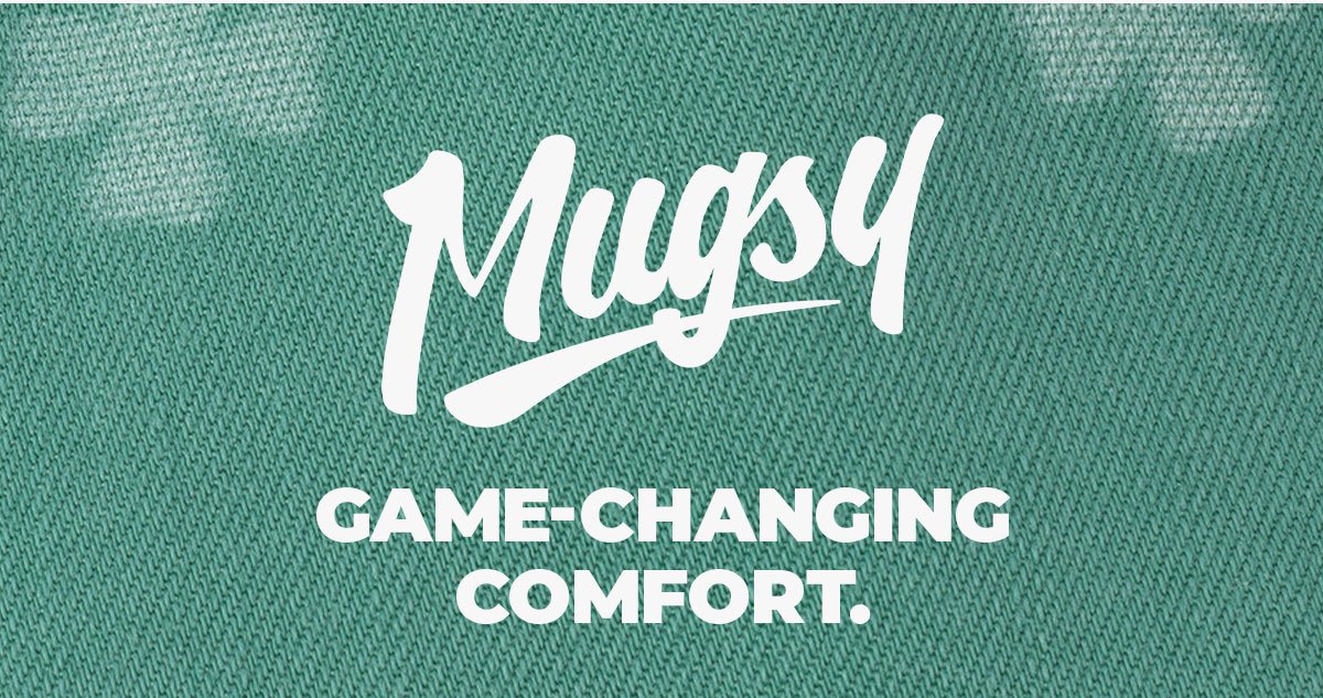 Mugsy. Game-changing comfort.