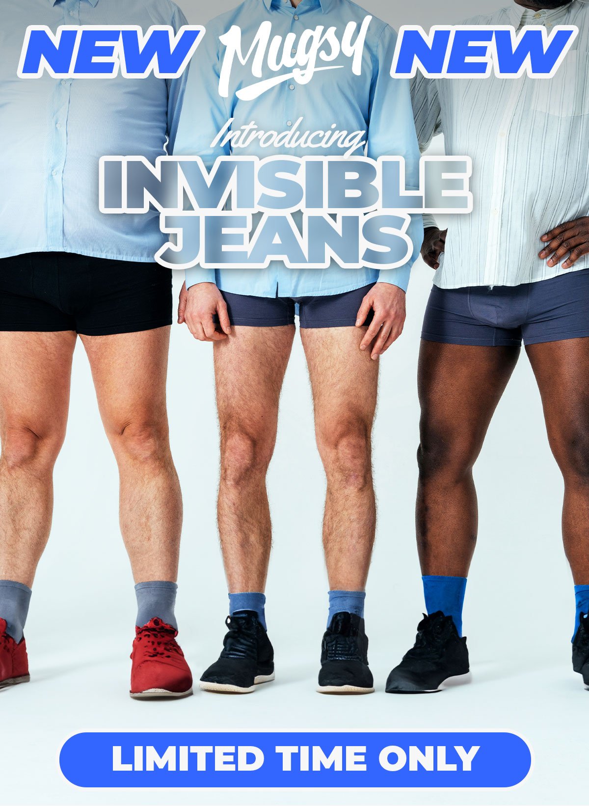 New Mugsy - Introducing Invisible Jeans. Image of three men in shirts, underwear, shoes and no pants. Button to shop invisible jeans for a limited time only.