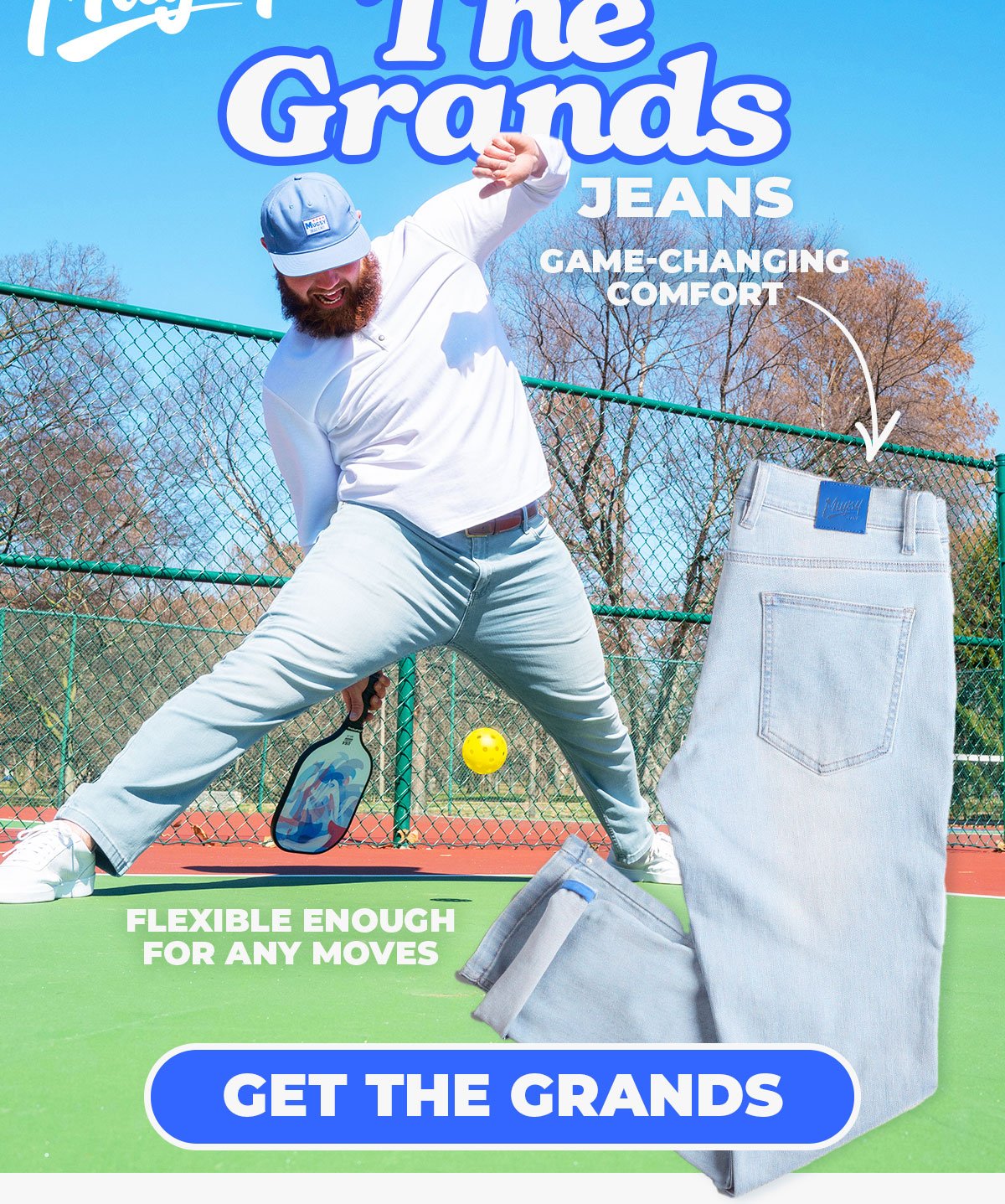 Mugsy - The Grands Jeans. Game-changing comfort. Flexible enough for any moves.