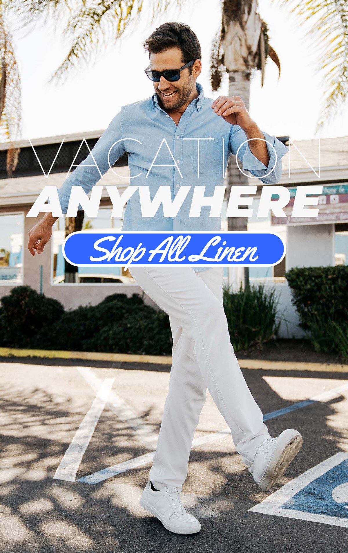 Vacation anywhere. Button to shop all linen.