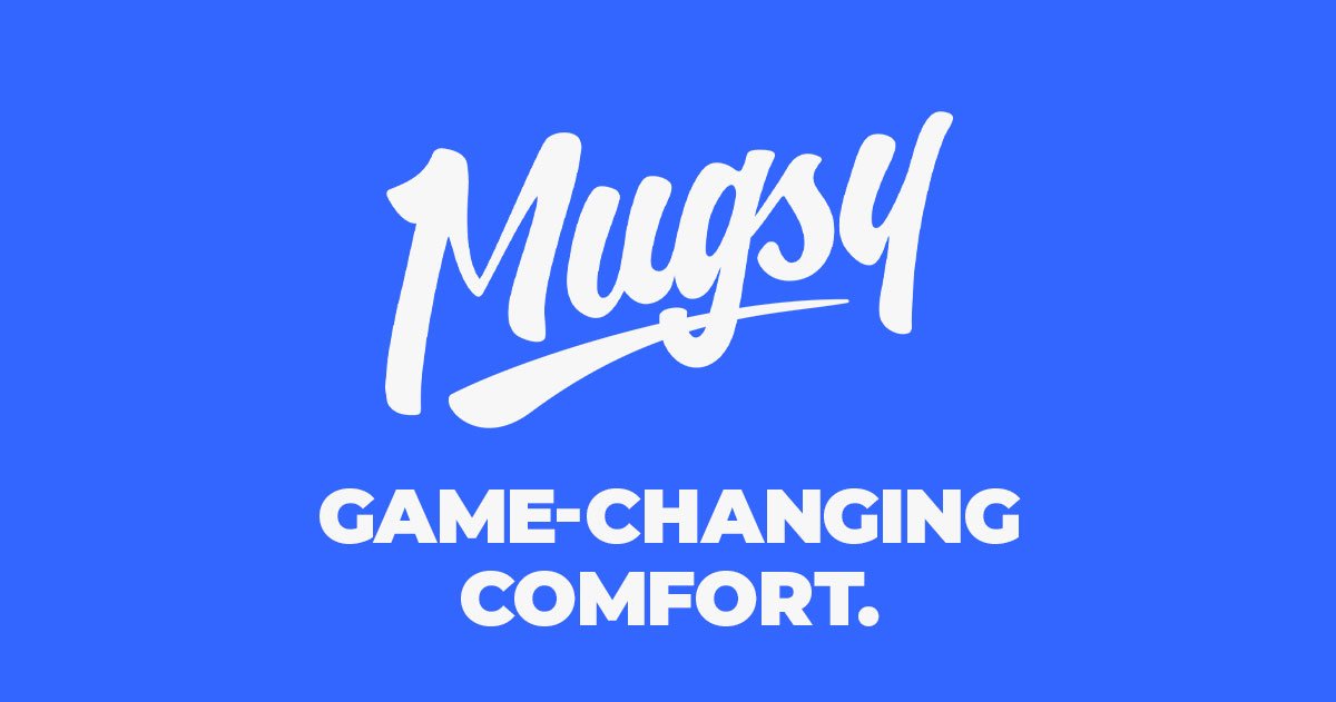 Mugsy. Game-changing comfort.