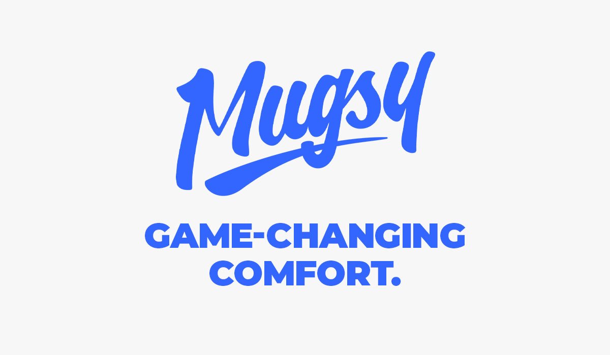 Mugsy. Game-changing Comfort.