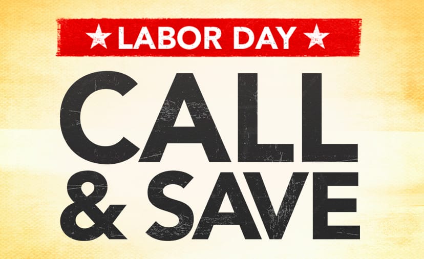 Labor Day Call & Save. Give us a ring for exclusive savings on top-selling gear. Thru Sept. 4. Get Details or call 800-449-9128