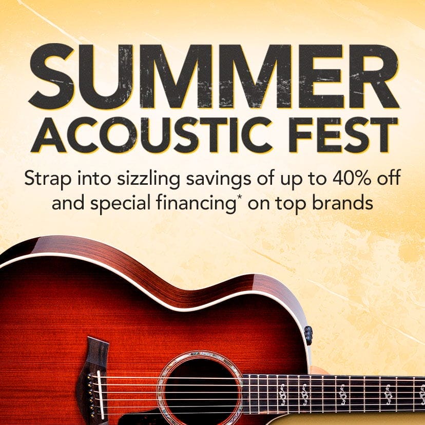 Summer Acoustic Fest. Strap into sizzling savings of up to 40% off and special financing* on top brands. Shop Now