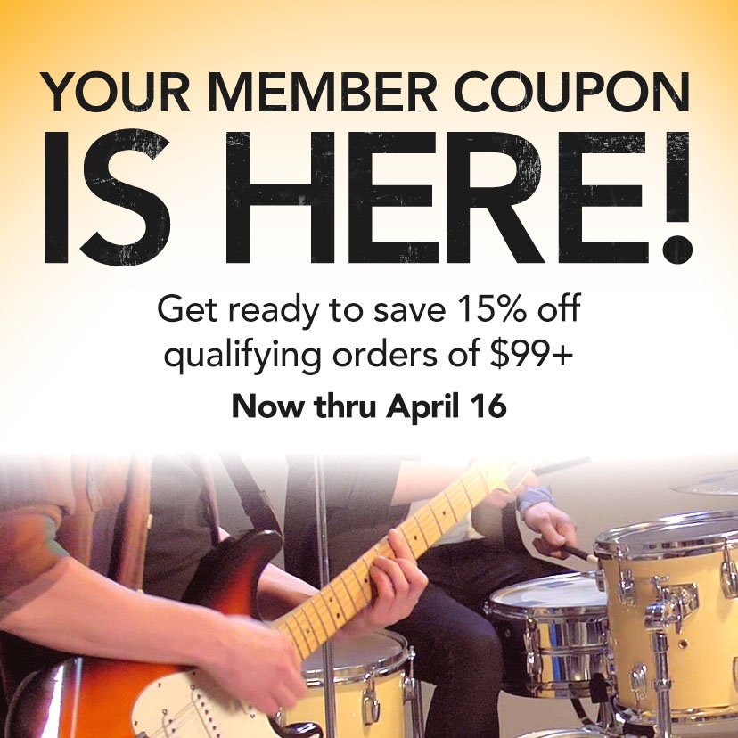 Your Member Coupon Is Here! Gear up and get rockin’ with 15% off qualifying orders of \\$99+. Now thru April 16. Shop Now