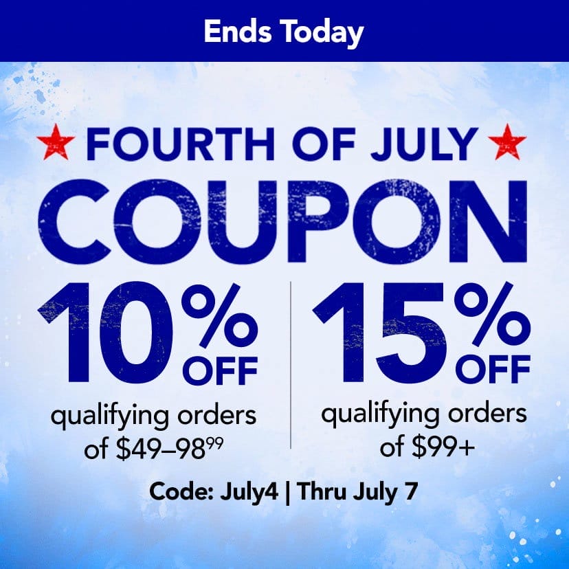 Fourth of July Coupon. 10% off qualifying orders of \\$49–98.99. 15% off qualifying orders of \\$99+. Code: JULY4. Thru July 7. Shop Now