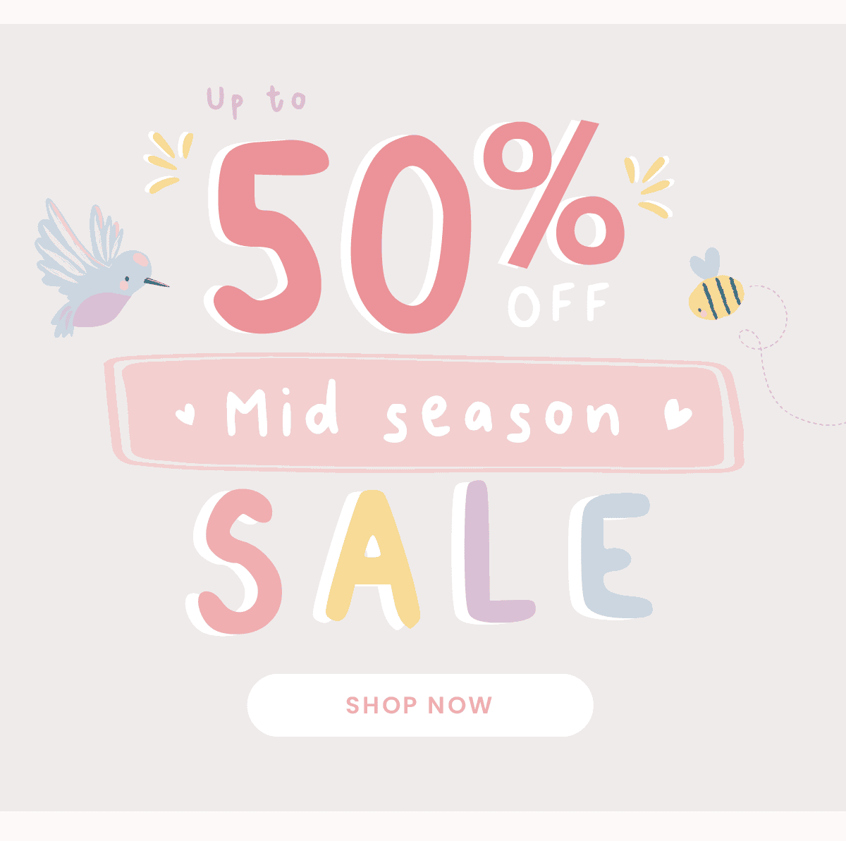 Up to 50% off in our Mid Season Sale