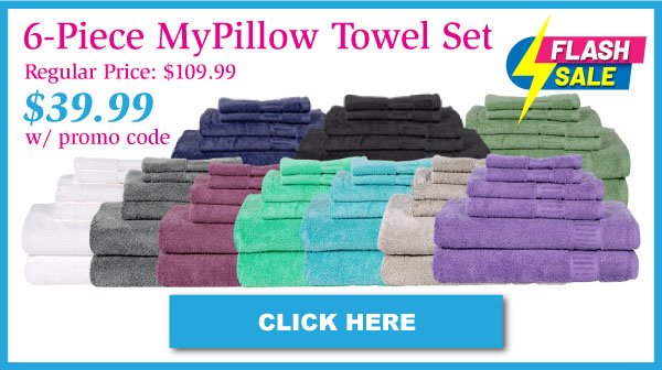 6-Piece MyPillow Bath Towel Sets Regular Price: \\$109.99 Now \\$39.99 With Promo Code. Click Here