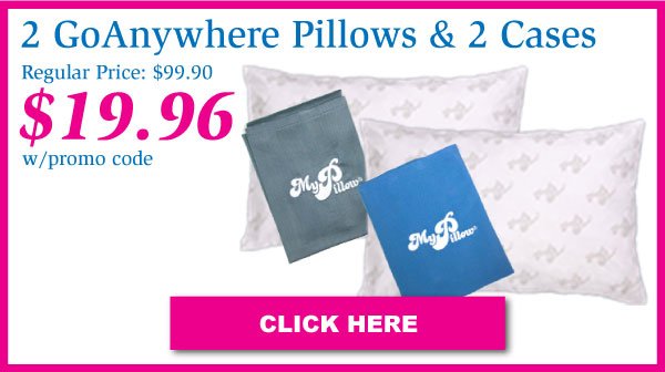 2 GoAnywhere MyPillows & 2 Pillowcases Regular Price: \\$99.90 Now \\$19.96 With Promo Code. Click Here