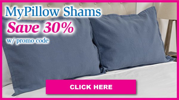 MyPillow Shams Save 30% With Promo Code. Click Here