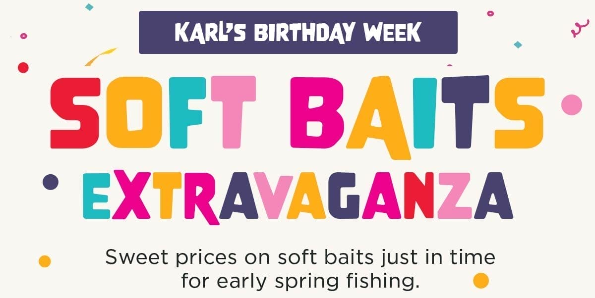 Available for everyone! Soft Baits Extravaganza! Sweet prices on soft baits just in time for early spring