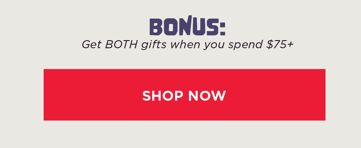 Bonus: Get both when you spend 75+! Shop Now: