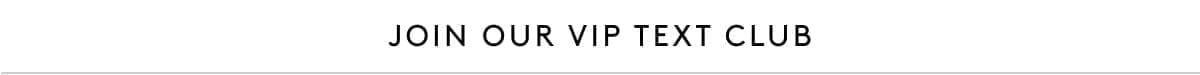 Get Early Access by Joining Our VIP Text Club