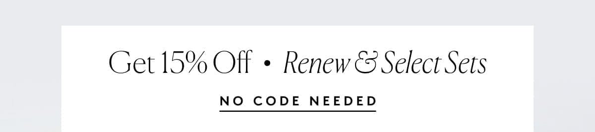 Get 15% Off Renew & Select Sets