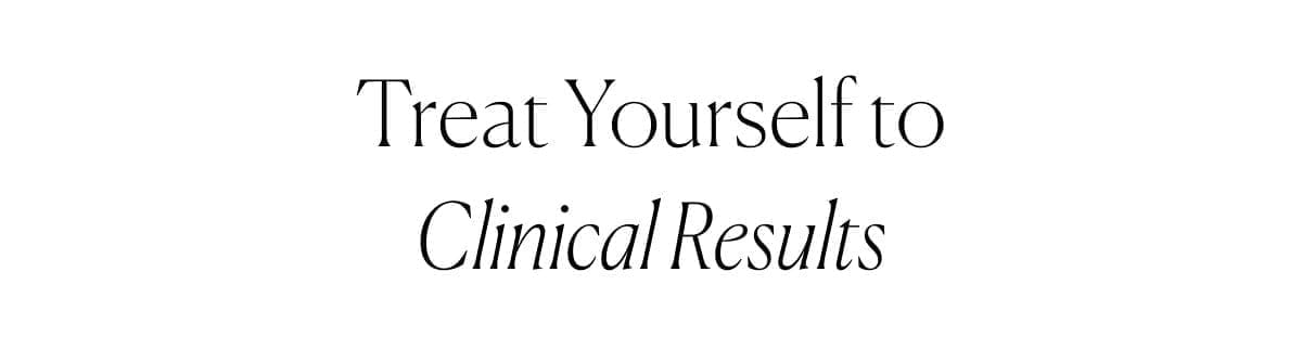 Treat Yourself to Clinical Results