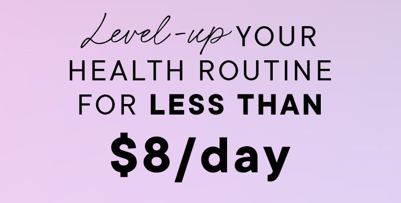 Level-up your health routine for less than \\$8 per day