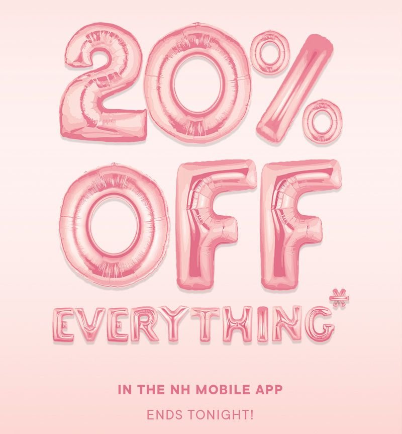 20% OFF EVERYTHING* in the NH Mobile App. Ends Tonight!