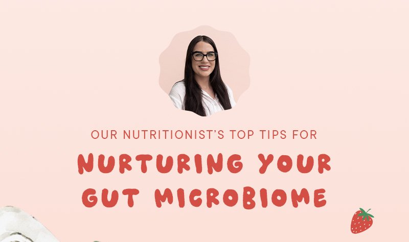 Our nutritionist's top tips for Nurturing your gut microbiome