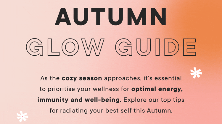 As the cozy season approaches, it's essential to prioritise your wellness for optimal energy, immunity, and well-being. Explore our top tips for radiating your best self this Autumn.