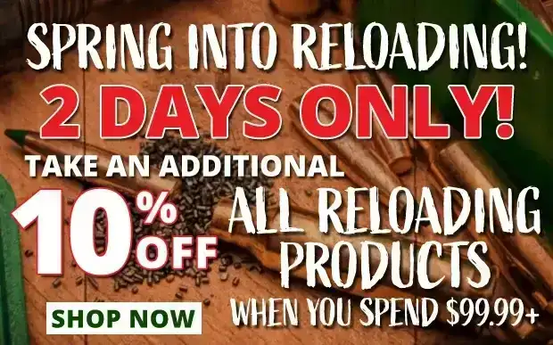 2 Days Only Take an Additional 10% Off All Reloading Products When You Spend \\$99.99+ • Restrictions Apply • Use Code P240325