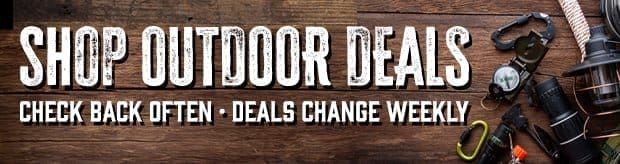 Shop Outdoor Deals in All Categories • Check Back Often Deals Change Weekly