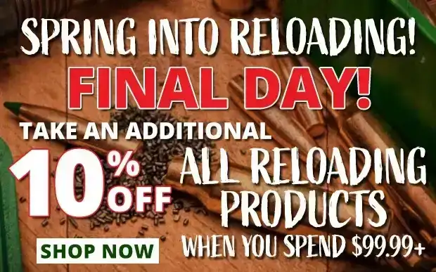 Final Day to Take an Additional 10% Off All Reloading Products When You Spend \\$99.99+ • Restrictions Apply • Use Code P240325