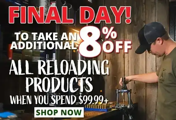 Final Day to Take an Additional 8% Off All Reloading Products When You Spend \\$99.99+ •\xa0Restrictions Apply • Use Code P240425