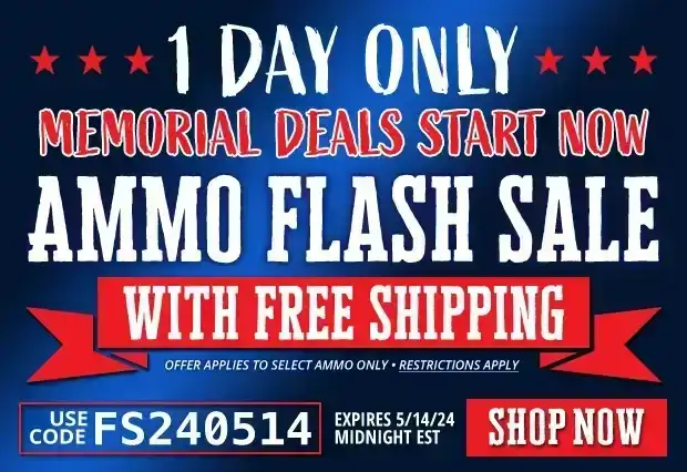 1 DAY ONLY Ammo Flash Sale with Free Shipping • Restrictions Apply • Use Code FS240514