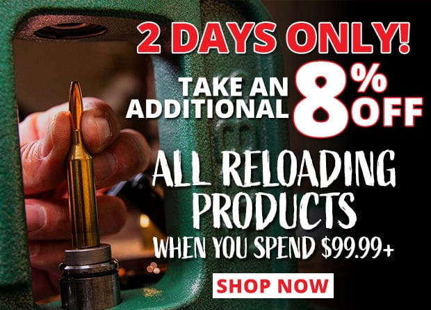 2 Days Only Take an Additional 8% Off All Reloading Products When You Spend \\$99.99+ • Restrictions Apply • Use Code P240724