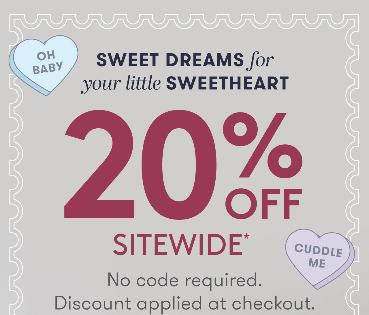 Sweet dreams for your little Sweetheart are 20% off sitewide*!