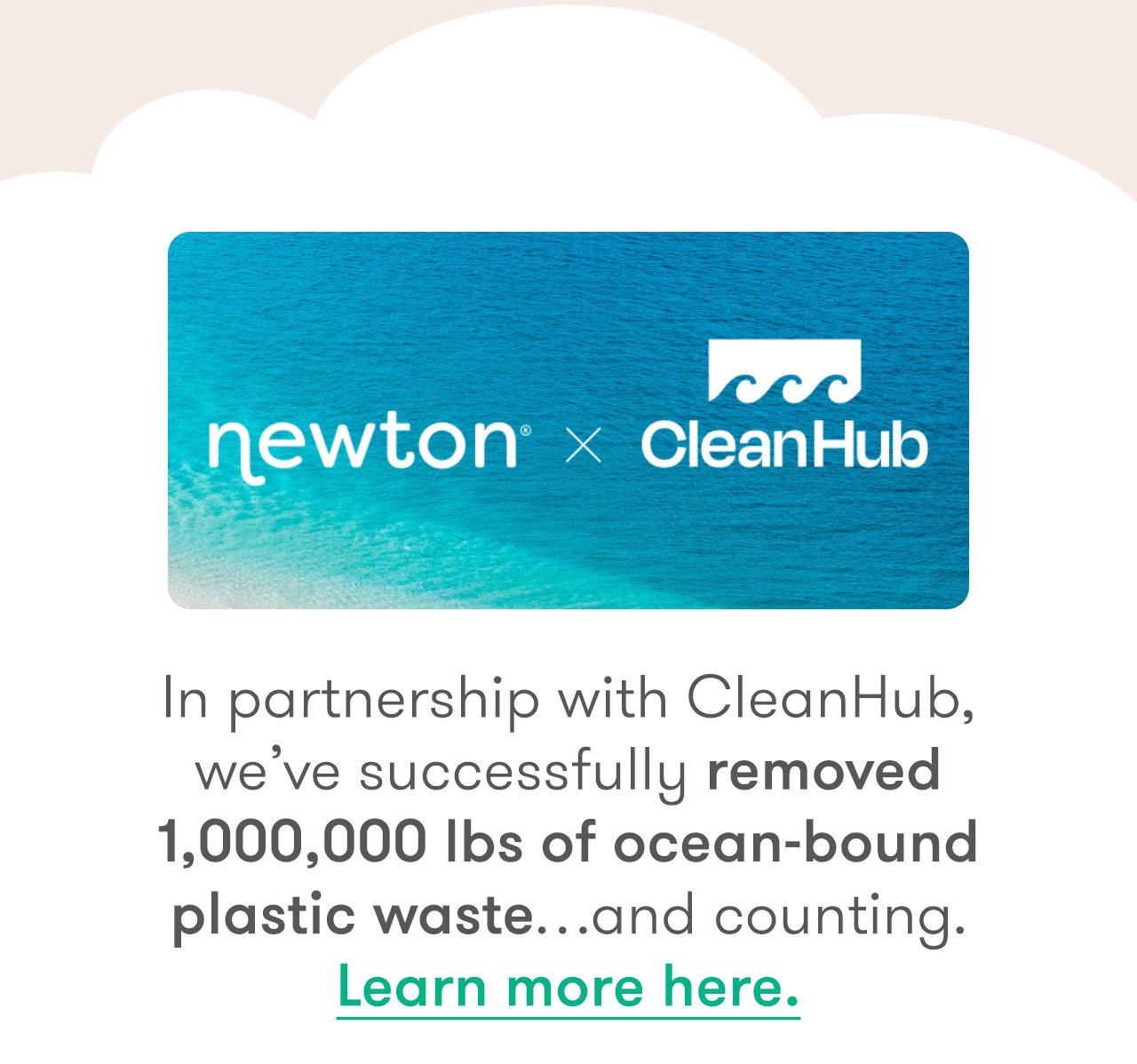 In partnership with CleanHub we've successfully removed 1 million lbs. of ocean-bound plastic waste