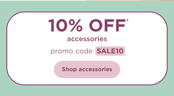 10% off* accessories with promo code SALE10