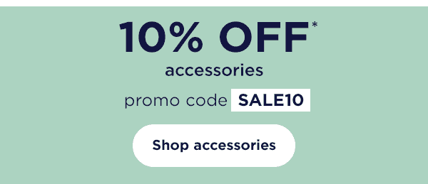 10% off* accessories with promo code SALE10