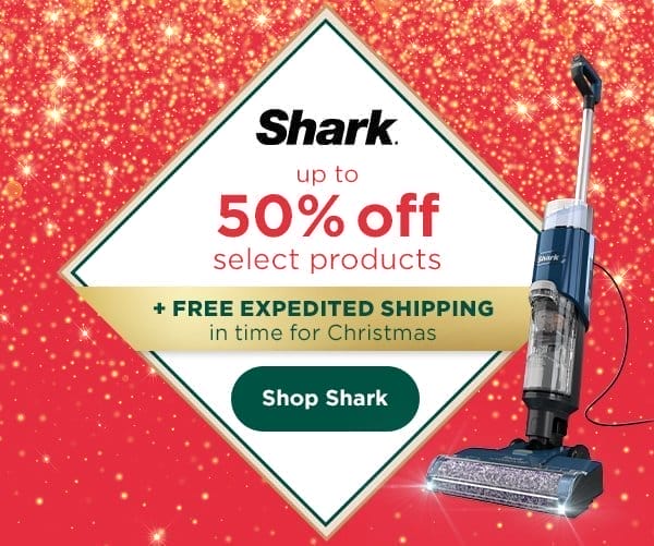 Shark - up to 50% off select products. Plus free expedited shipping in time for Christmas.