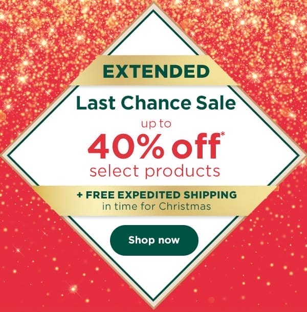 Extended - Last Chance Sale - up to 40% off* select products. Plus free expedited shipping in time for Christmas.