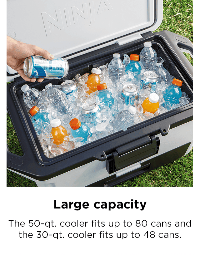Large capacity--The 50-qt. cooler fits up to 80 cans and the 30-qt. cooler fits up to 48 cans.