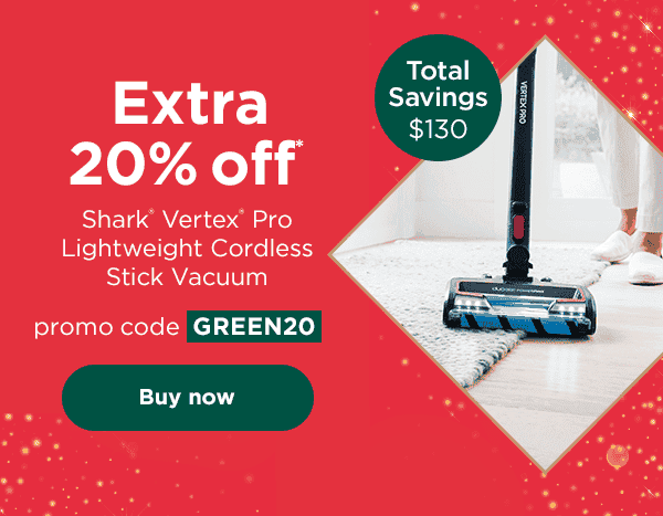 EXTRA 20% off* Shark® Vertex® Pro Lightweight Cordless Stick Vacuum with promo code GREEN20. Total savings: \\$130