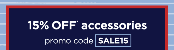 15% off* accessories with promo code SALE15