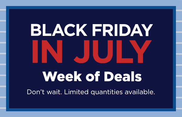 Black Friday in July Week of Deals