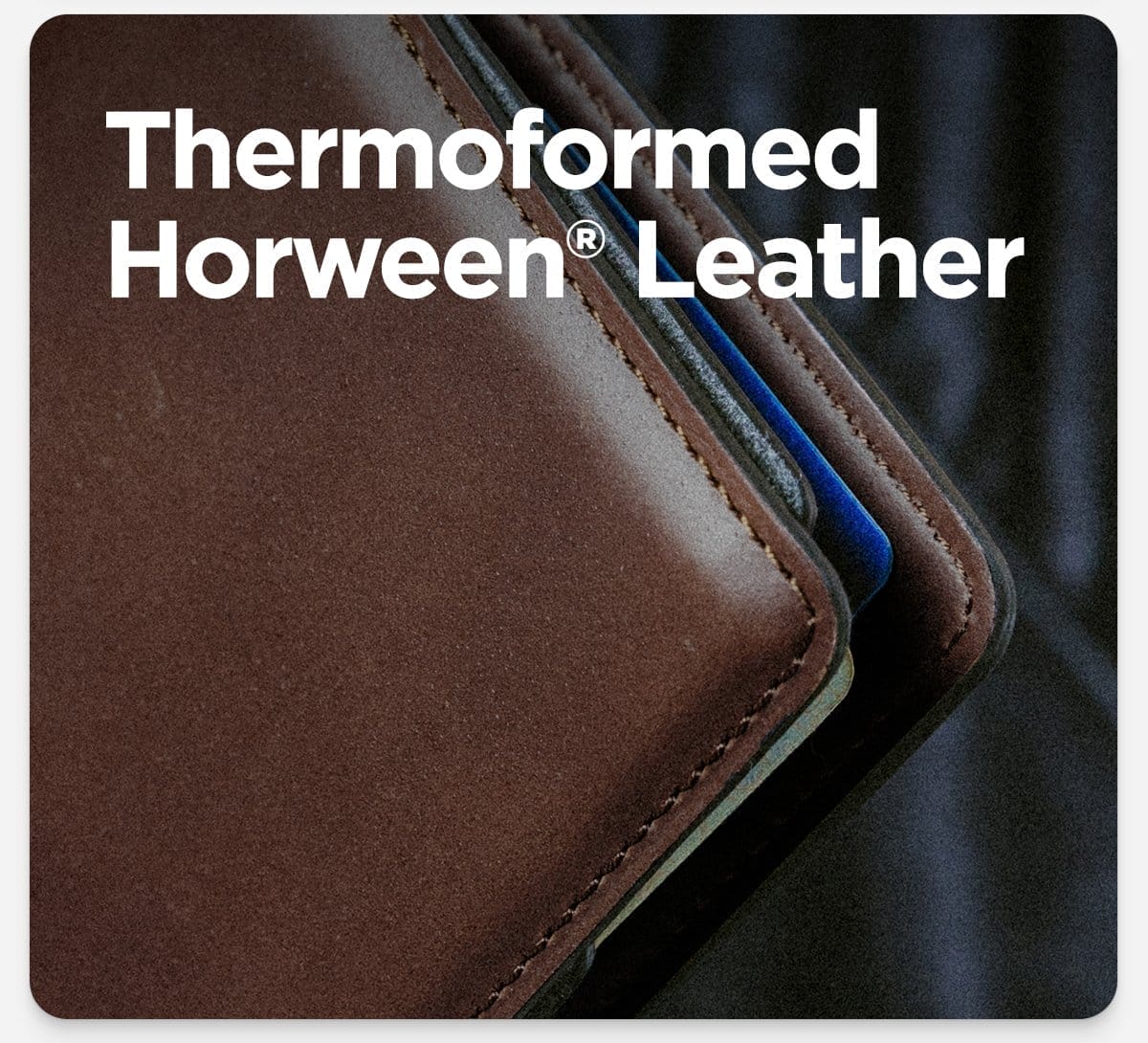 Thermoformed Horween Leather