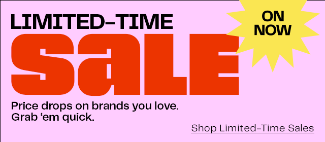 On Now | Limited-Time Sale | Shop Limited-Time Sales