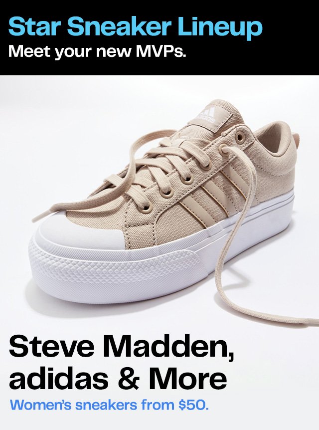 Star Sneaker Lineup | Meet your new MVPs. | Steve Madden, adidas & More | Women's sneakers from \\$50.