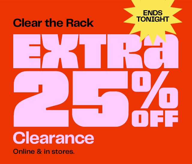 Ends Tonight | Extra 25% Off Clearance | Online & In Stores