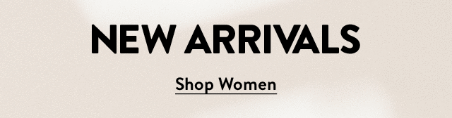 New arrivals for women.